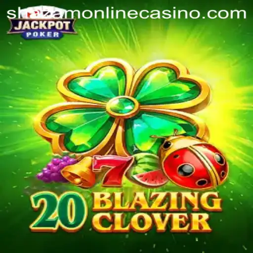 Exploring 20BlazingClover: A New Adventure at Shazam Casino
