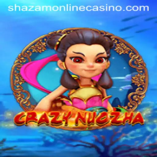 CrazyNuoZha: The Exciting World of Shazam Casino