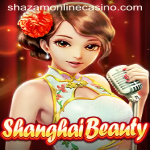 ShanghaiBeauty: Unveiling the Glamour in Shazam Casino